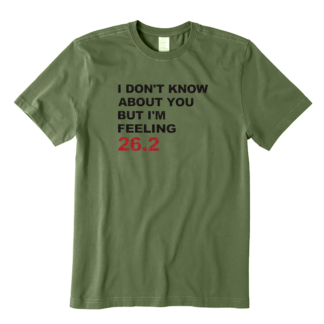 I DON'T KNOW ABOUT YOU BUT I'M FEELING 26.2 T-shirt