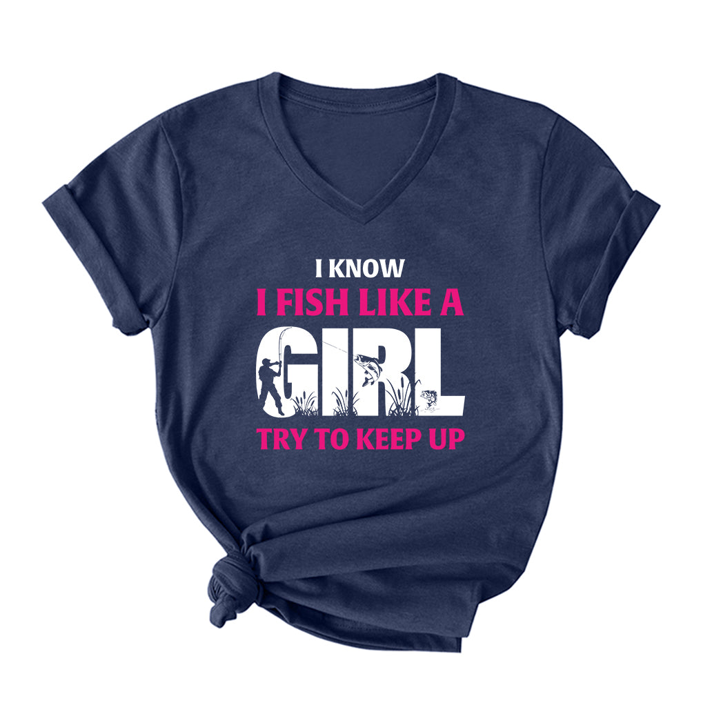 I Know I Fish Like  A Girl Try To Keep Up V Neck T-Shirt for Women