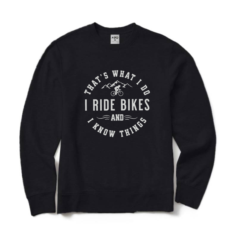 That's What I Do I Ride Bikes and Know Things Crewneck Sweatshirt