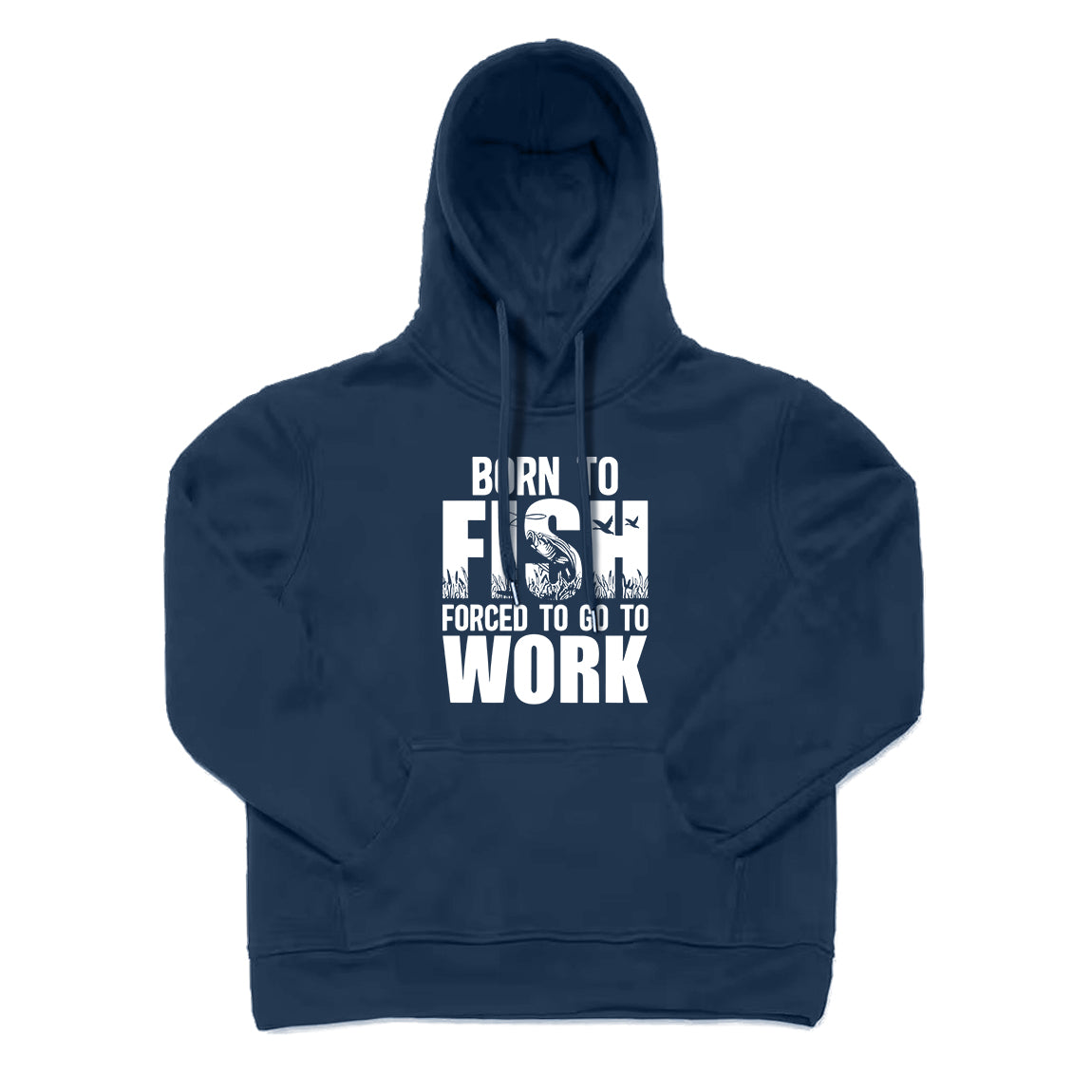 Born To Fish Forced To Go To Work Hoodie