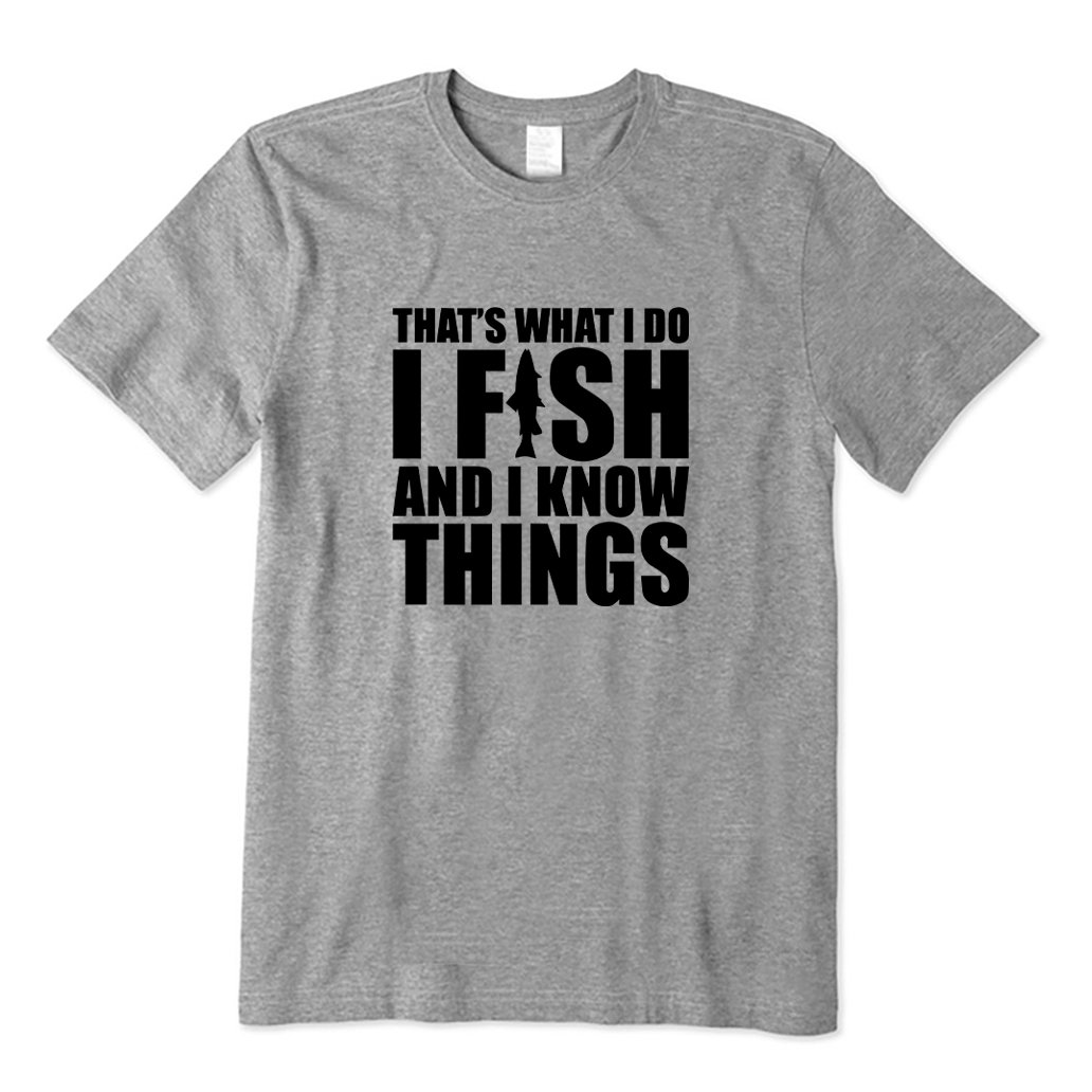 I Fish and I Know Things T-shirt