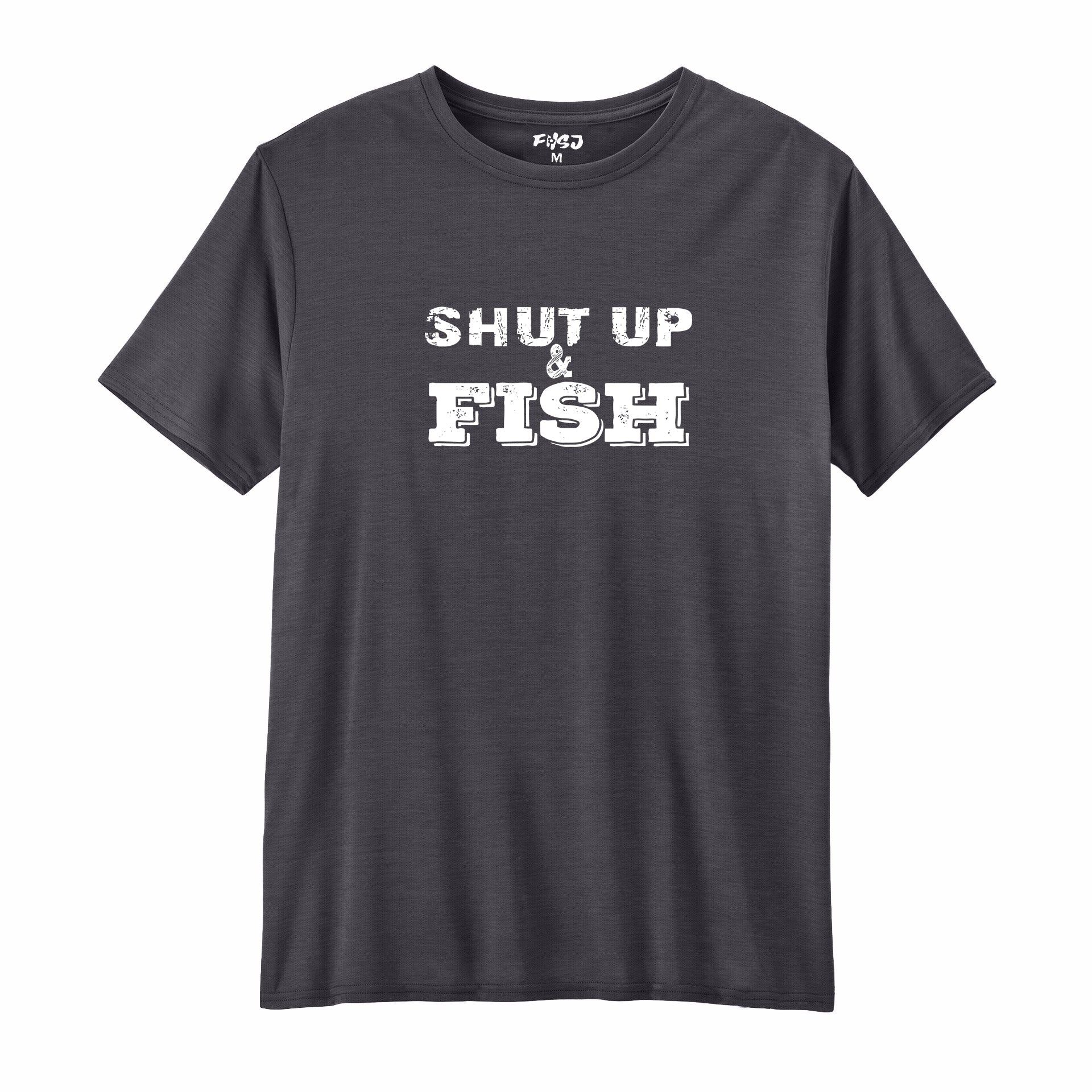 Shut Up And Fish Performance T-SHIRT