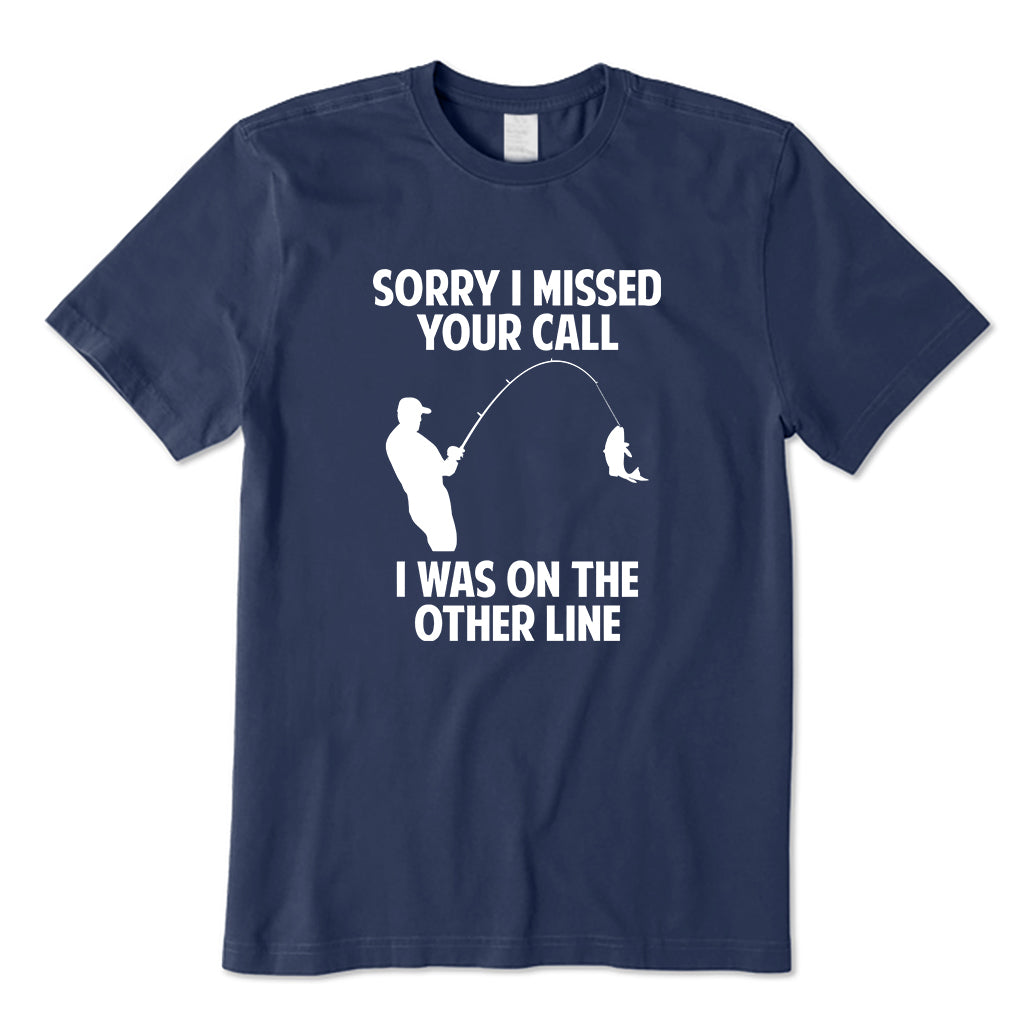 Sorry I Missde Your Call T-Shirt