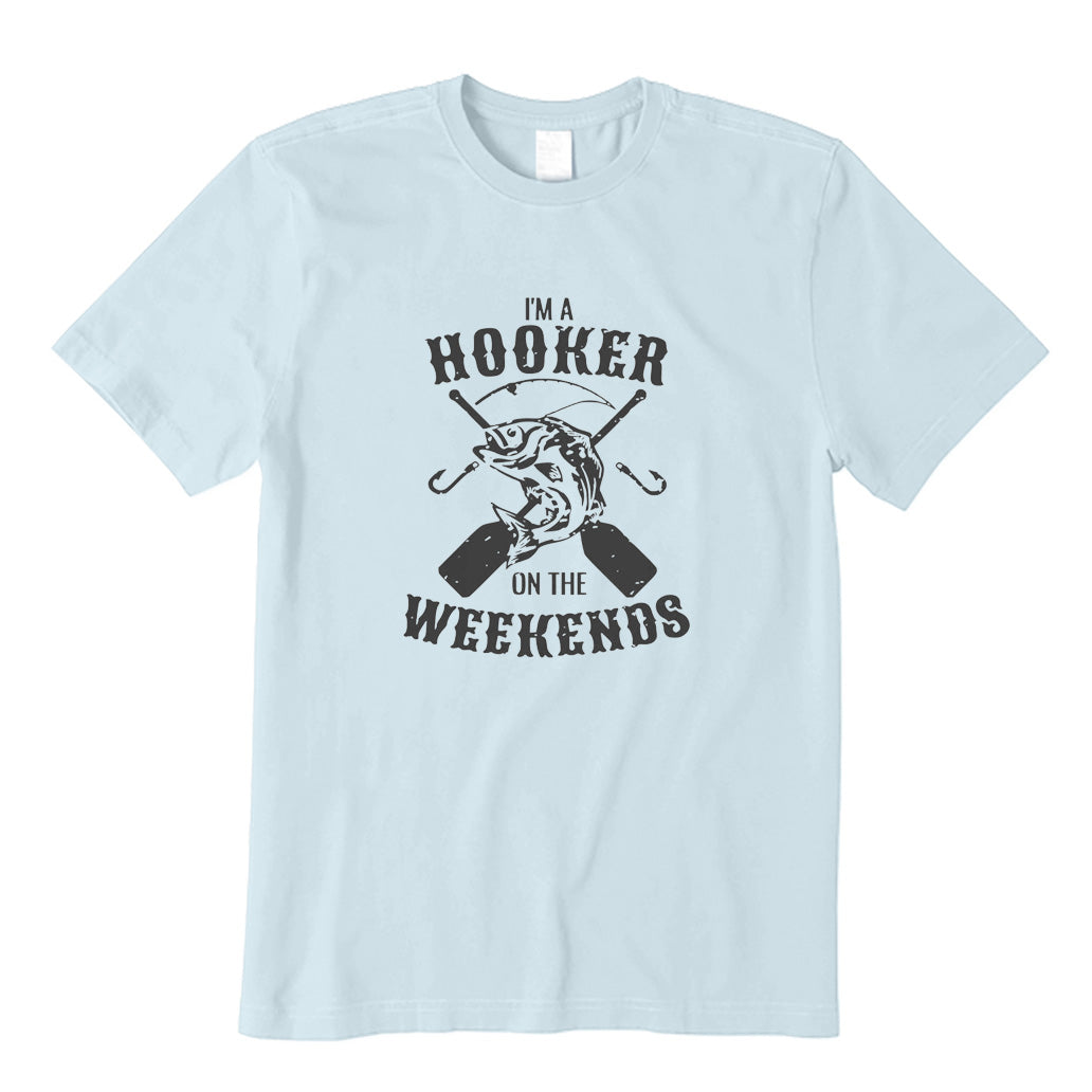 I'm A Hooker on The Weekends T-Shirt