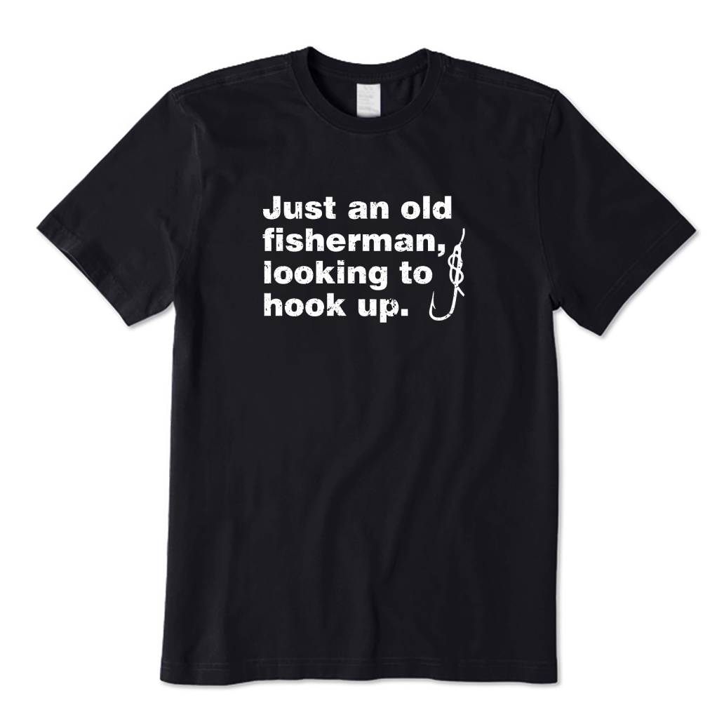 An Old Man Looking To Hook Up T-Shirt