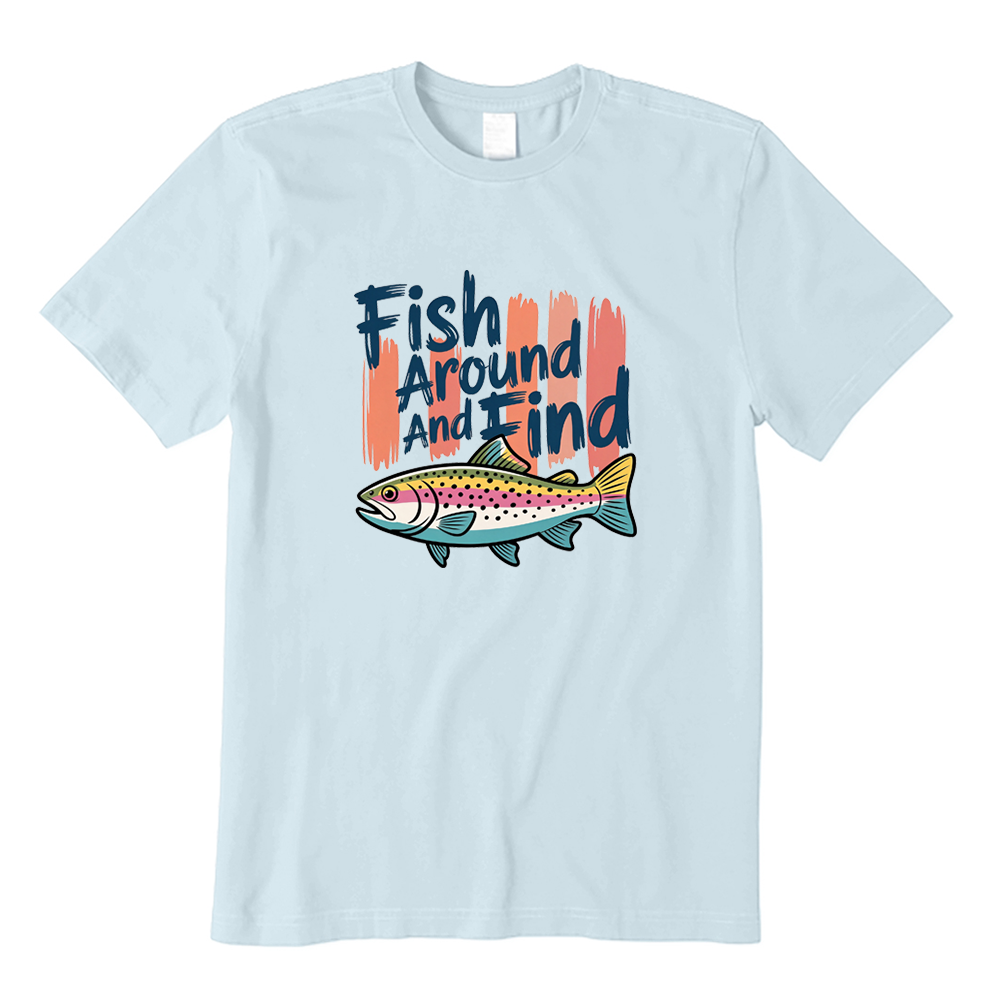 Fish Around And Find Rainbow Trout Fishing T-Shirt