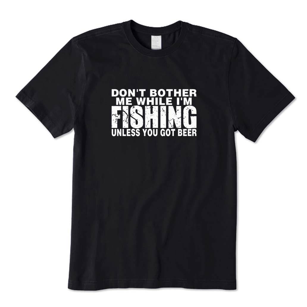 Don't Bother Me While I'm Fishing T-Shirt