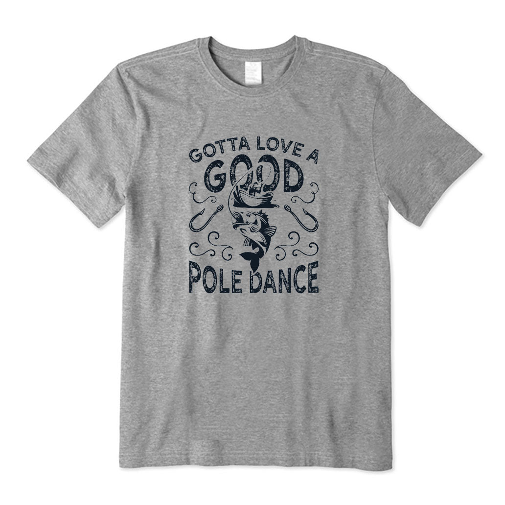Gotta Love A Good Pole Dance T-Shirt
