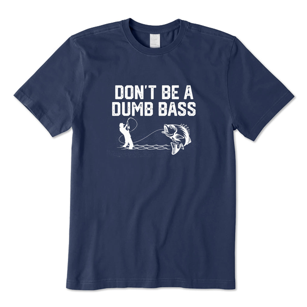Don't Be A Dumb Bass T-Shirt