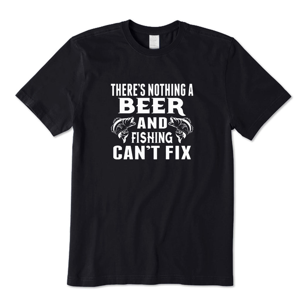 There's Nothing A Beer and Fishing T-Shirt