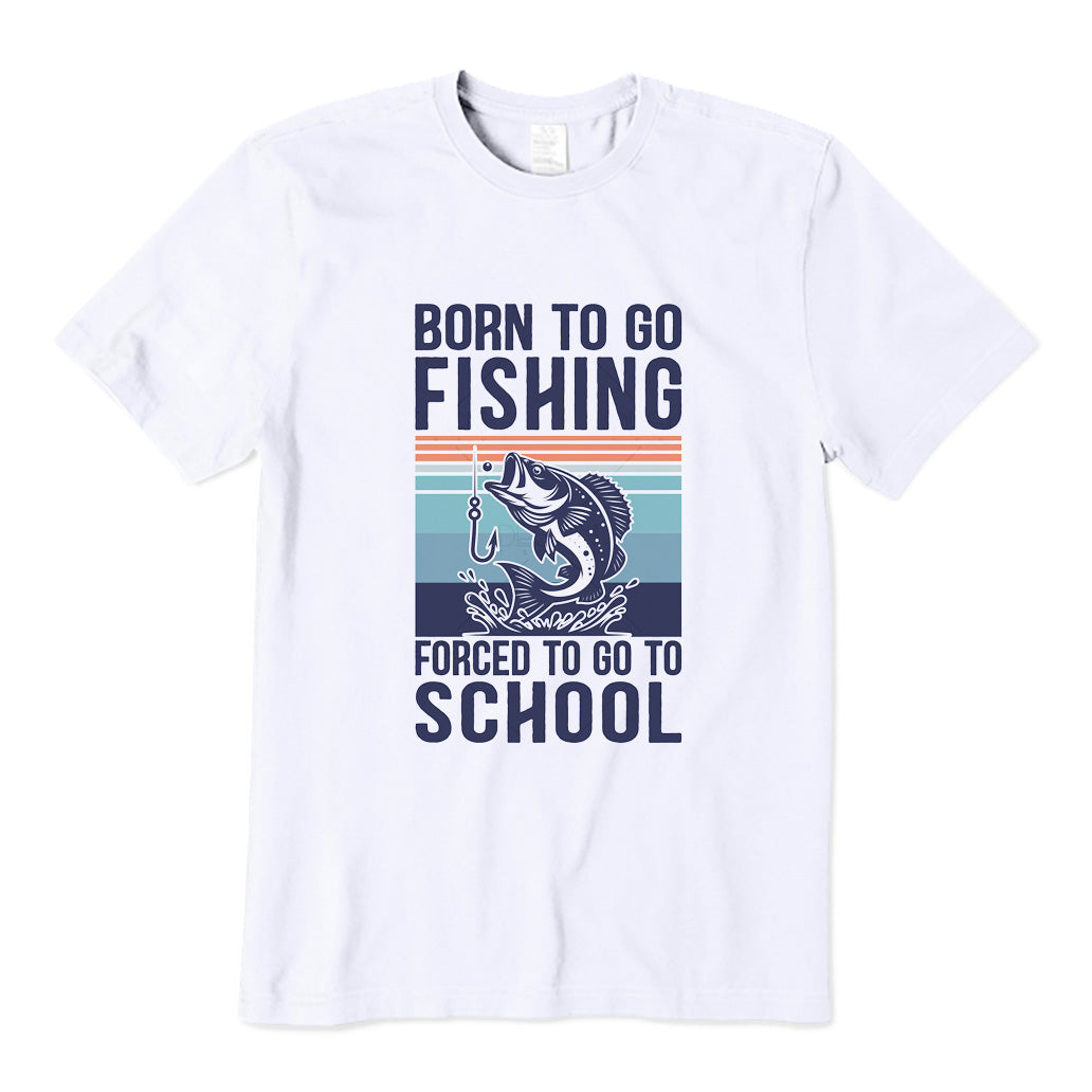 Born To Go Fishing Forced To Go To School T-Shirt