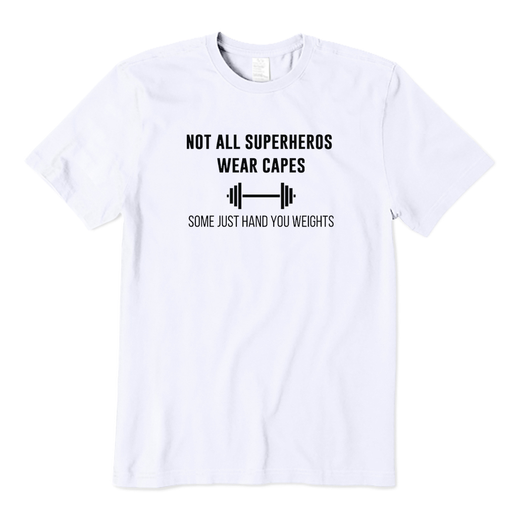 Not All Superheros Wear Capes Some Just Hand You Weights T-shirt