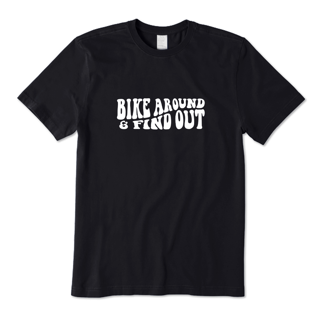 Bike Around & Find Out T-shirt