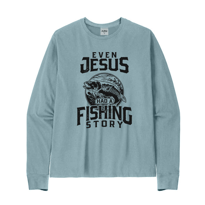 EVEN JESUS HAD A FISHING STORY Long Sleeve T-Shirt
