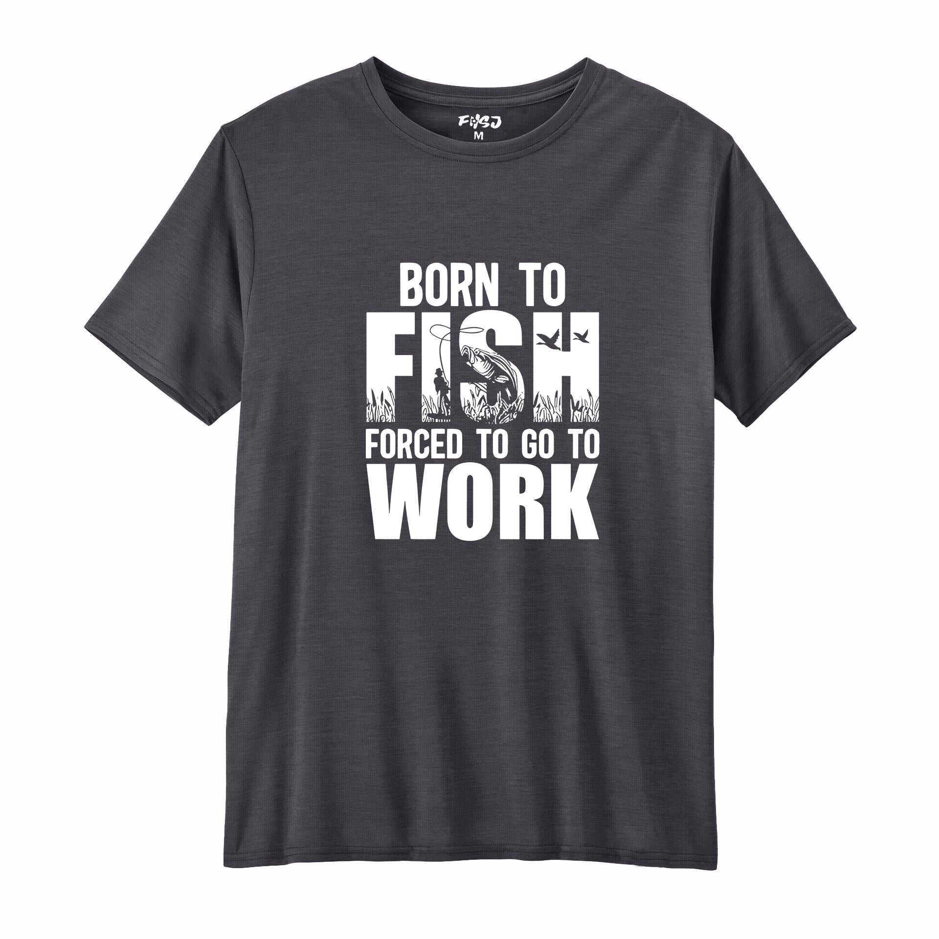 Born To Fish Forced To Go To Work Performance T-SHIRT