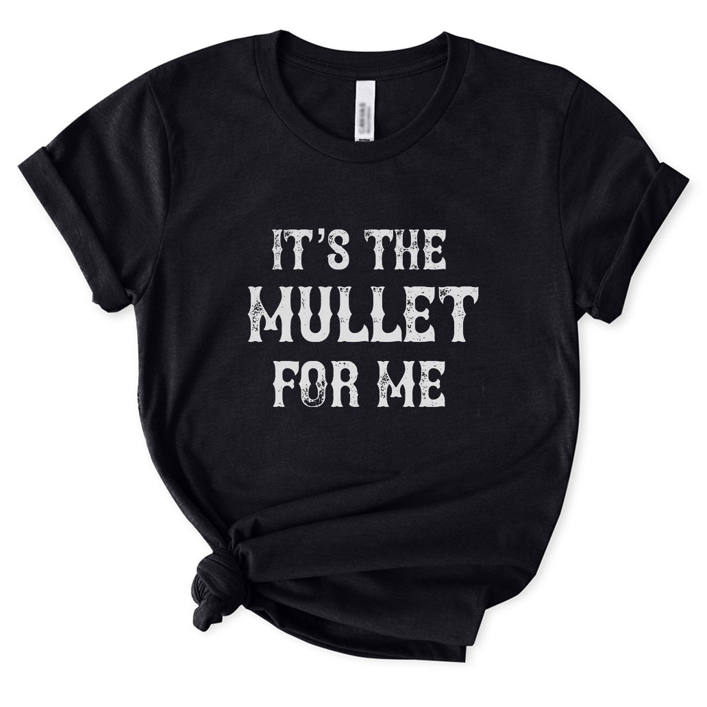 It's The Mullet for Me T-Shirt for Women