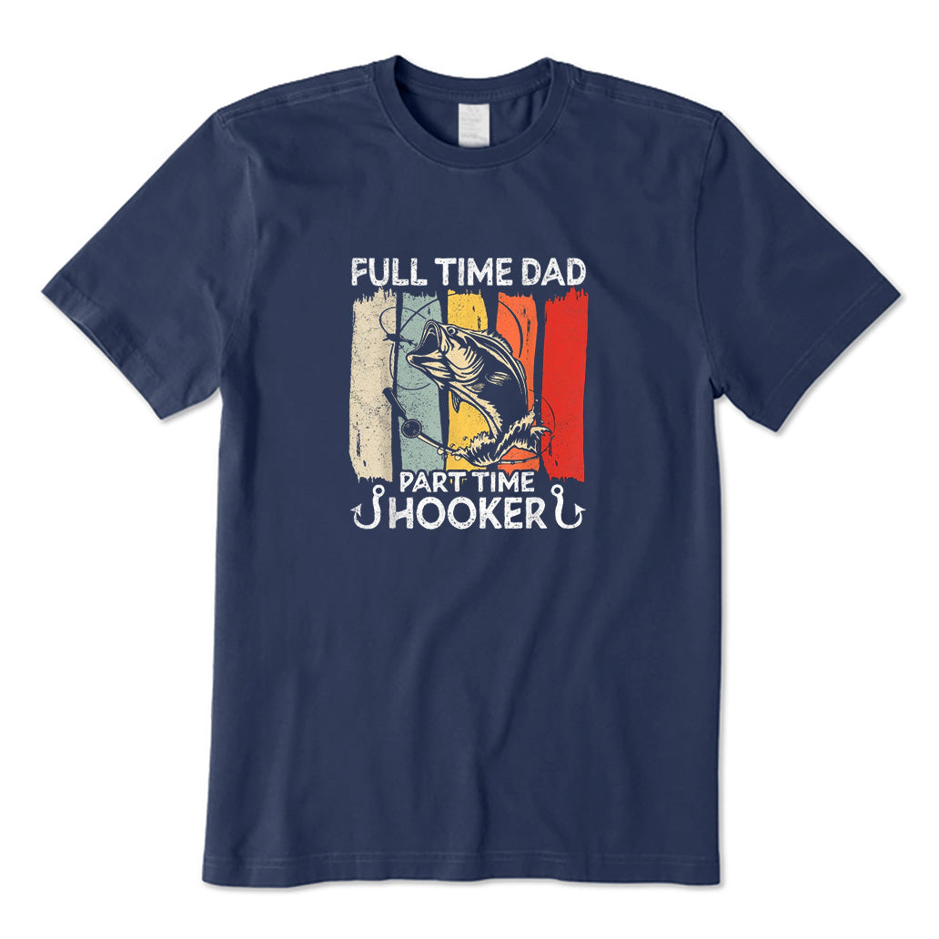 Full Time Dad Part Time Hooker T-Shirt
