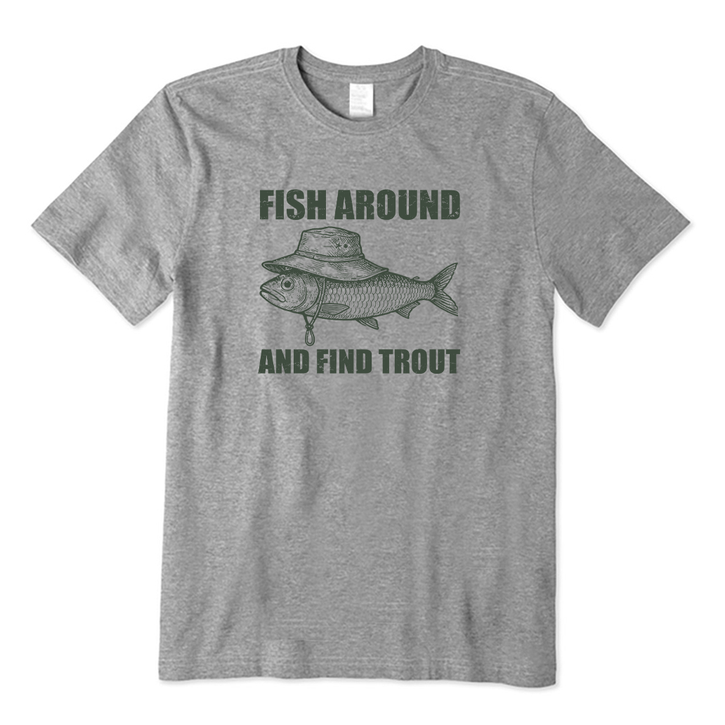 Fish Around and Find Trout T-shirt