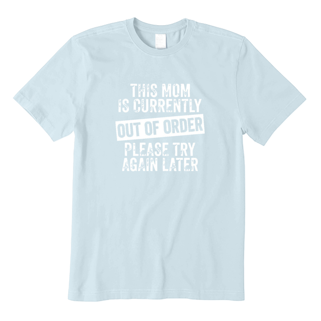 This Mom Is Currently Out Of Order Please Try Again Later  T-Shirt