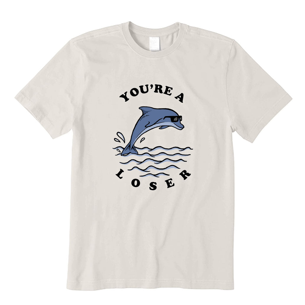 You're A Loser T-Shirt