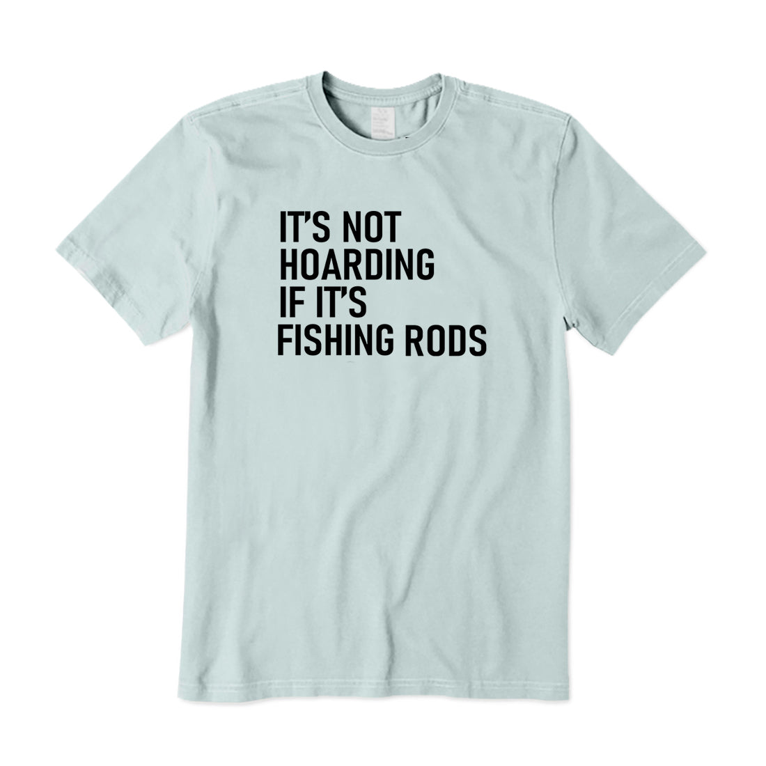 It's Not Hoarding if it's Fishing Rods T-Shirt