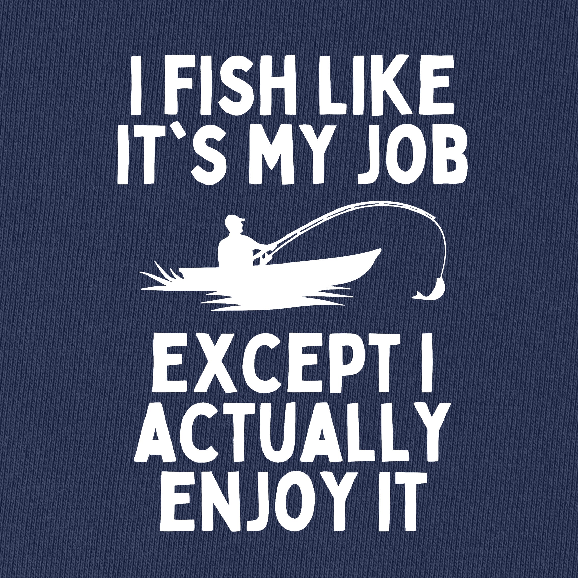 I Fish LIke Its My Job T-Shirt