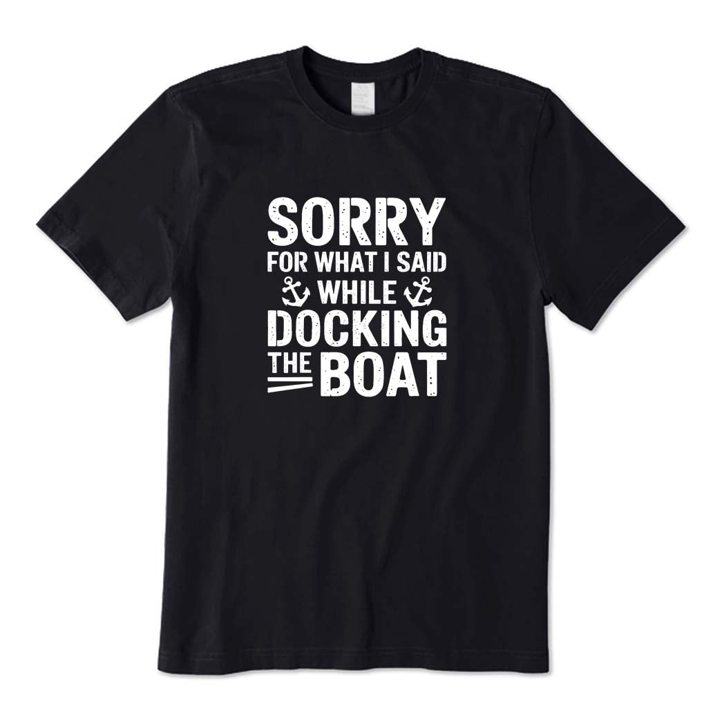 Sorry for What I Said While Docking The Boat T-Shirt