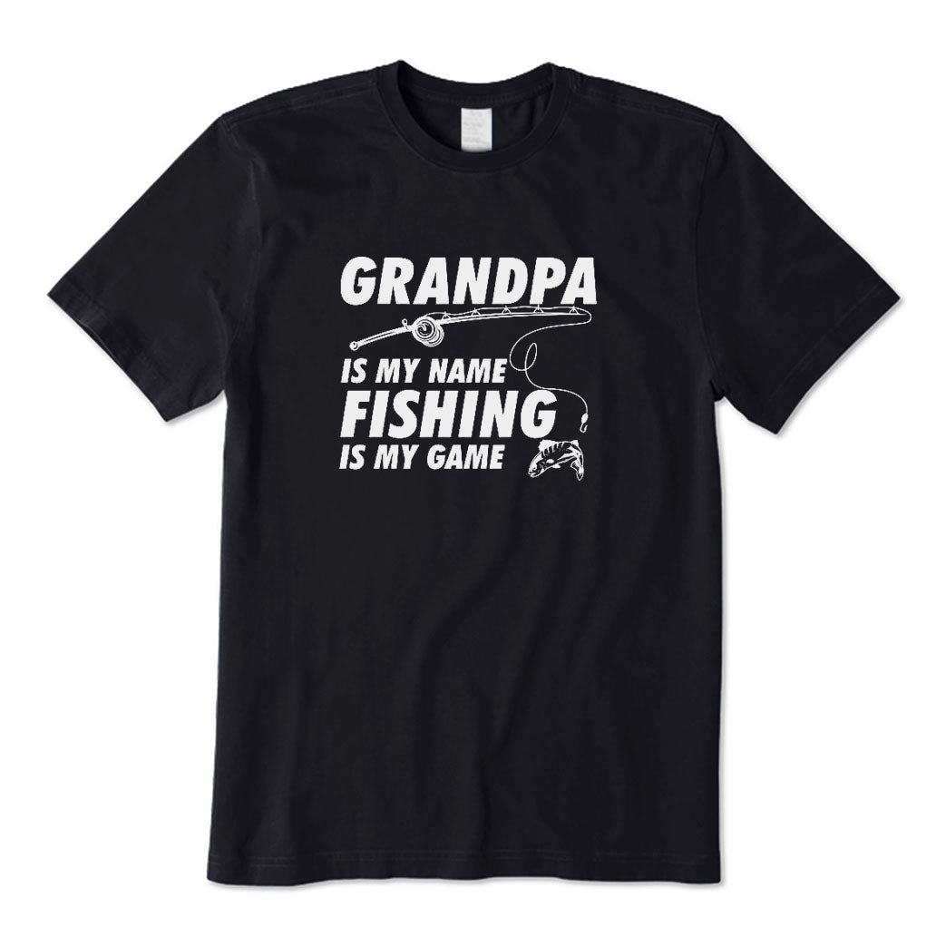 Grandpa Is My Name Fishing Is My Game T-Shirt