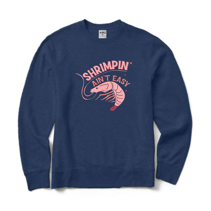 Shrimpin' Ain't Easy Sweatshirt