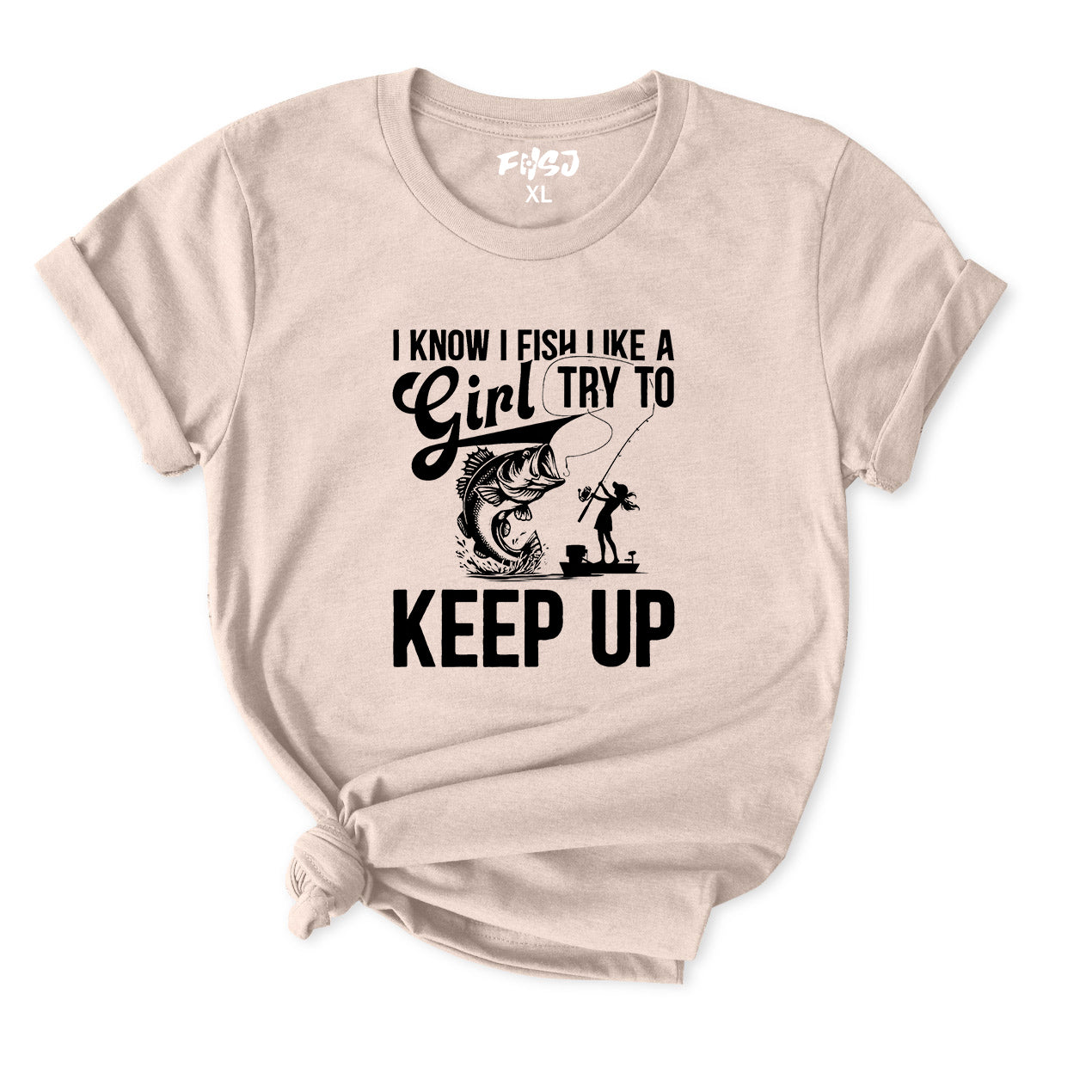 I Know I Fish Like A Girl Try To Keep Up T-Shirt for Women