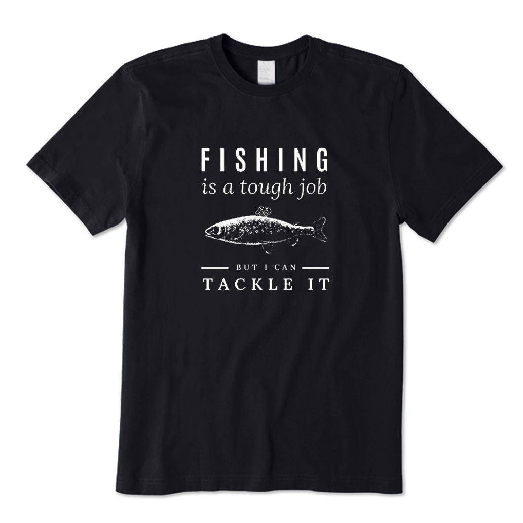 Fishing Is A Tough Job T-Shirt