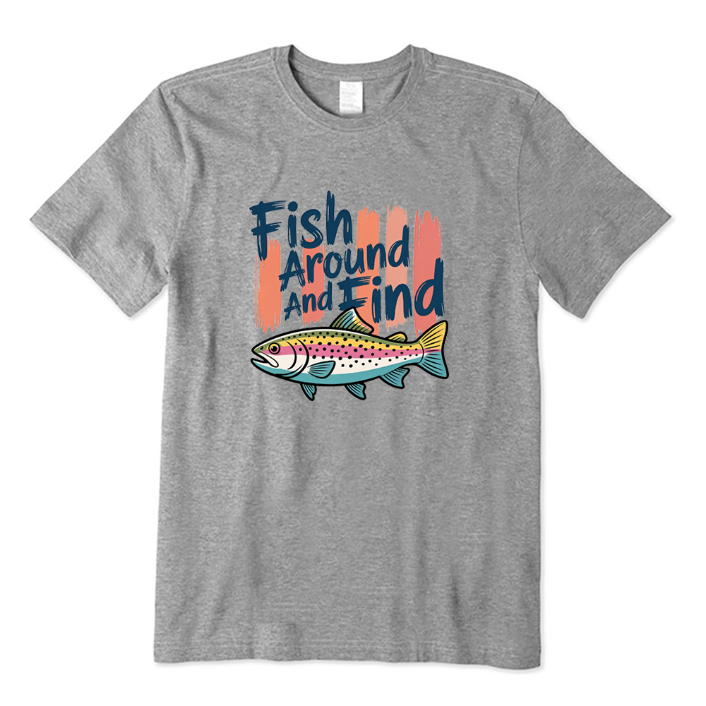 Fish Around And Find Rainbow Trout Fishing T-Shirt