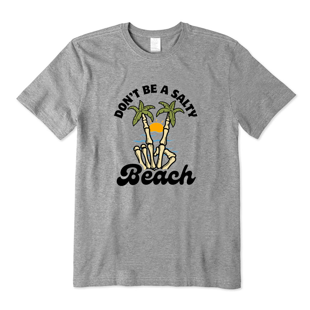Don't Be A Salty Beach T-Shirt