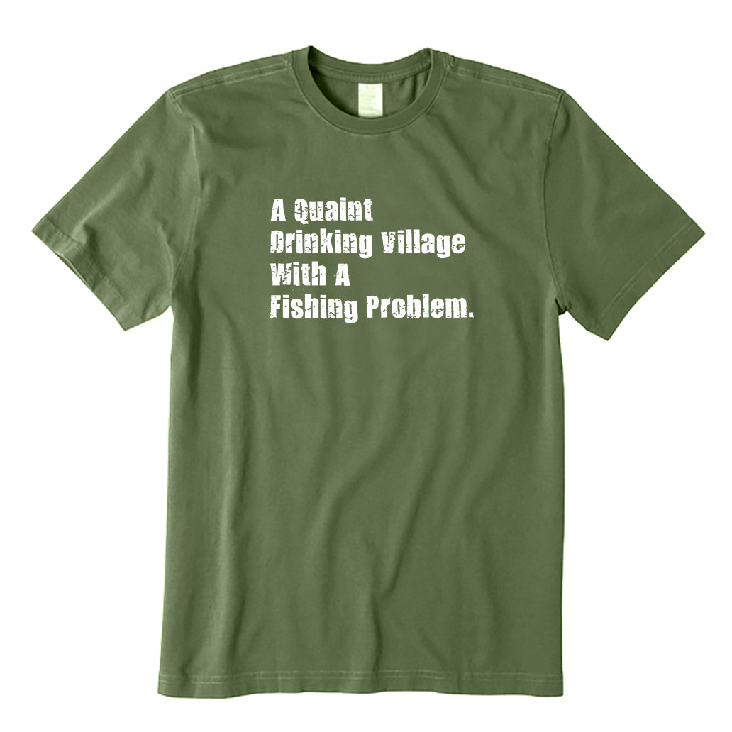 A Quaint Drinking Village With A Fishing Problem T-Shirt