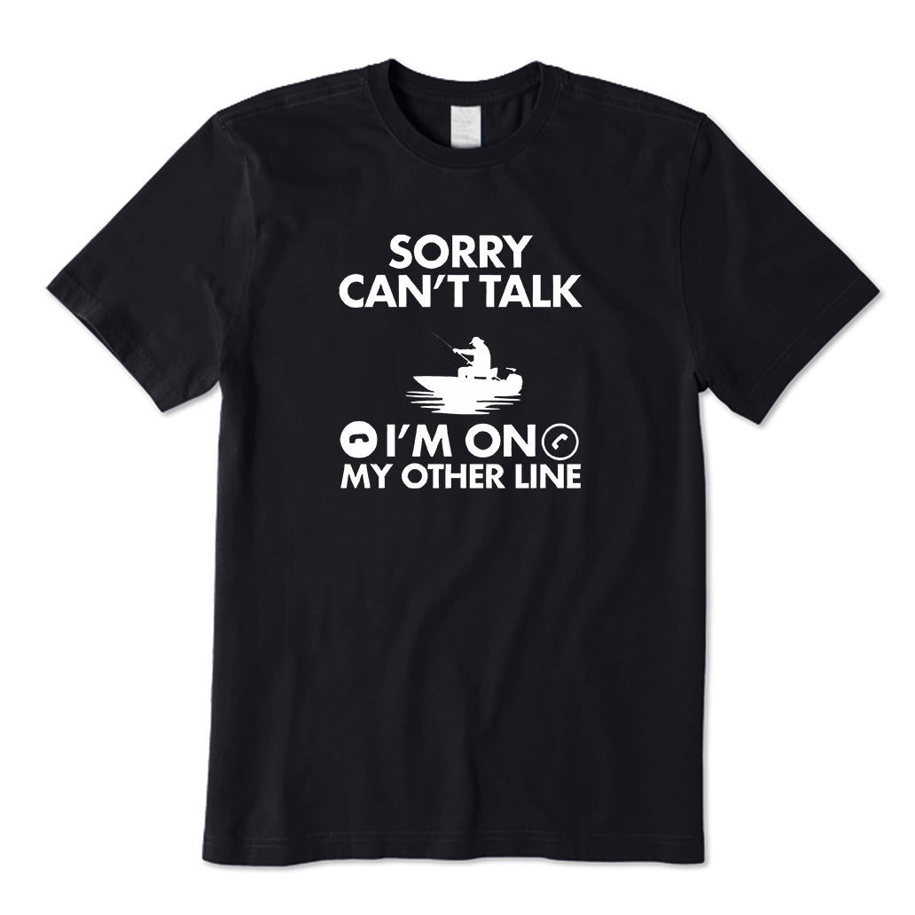 Sorry Can't Talk I'm on My Other Line T-Shirt