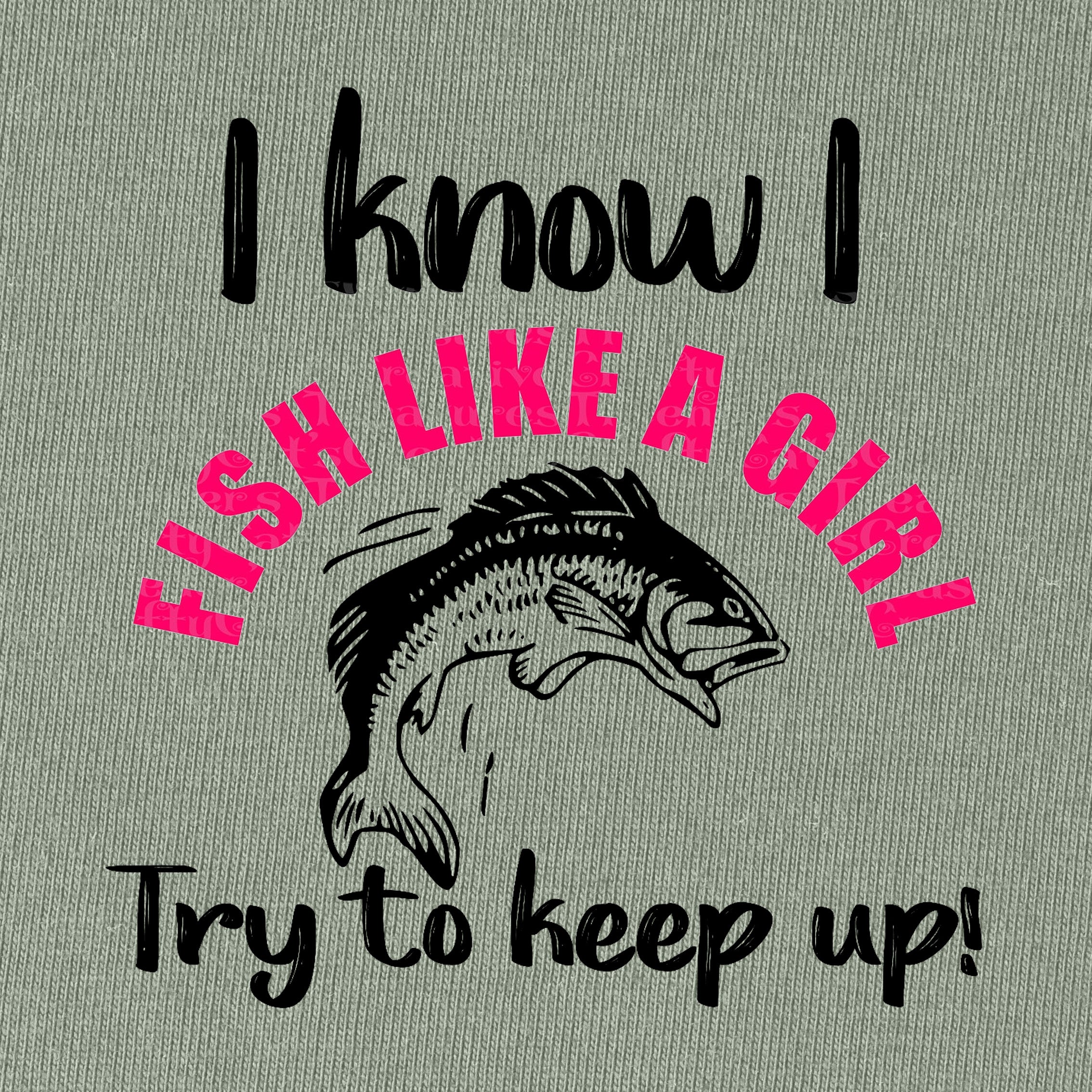 I Know I Fish Like A Girl Try To Keep Up T-Shirt for Women