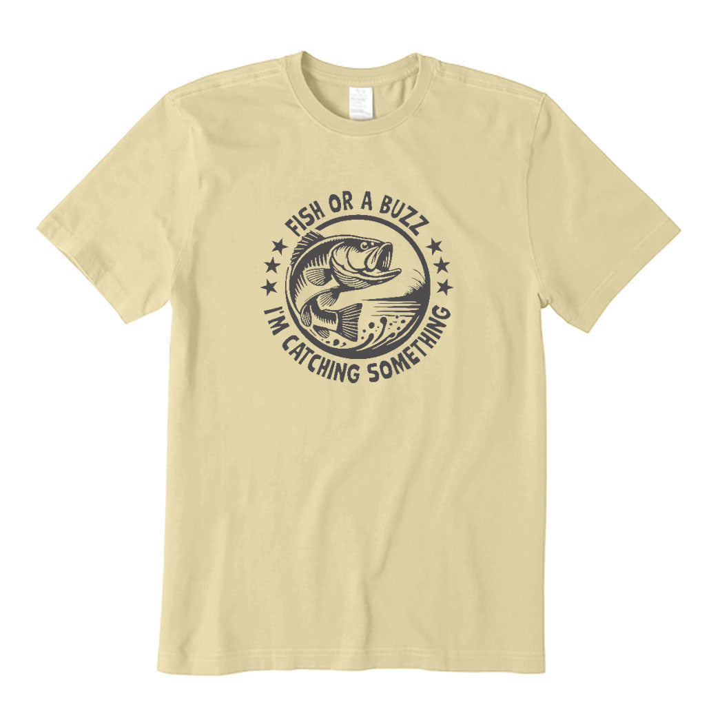 Fish or A Buzz I'm Catching Something T-Shirt