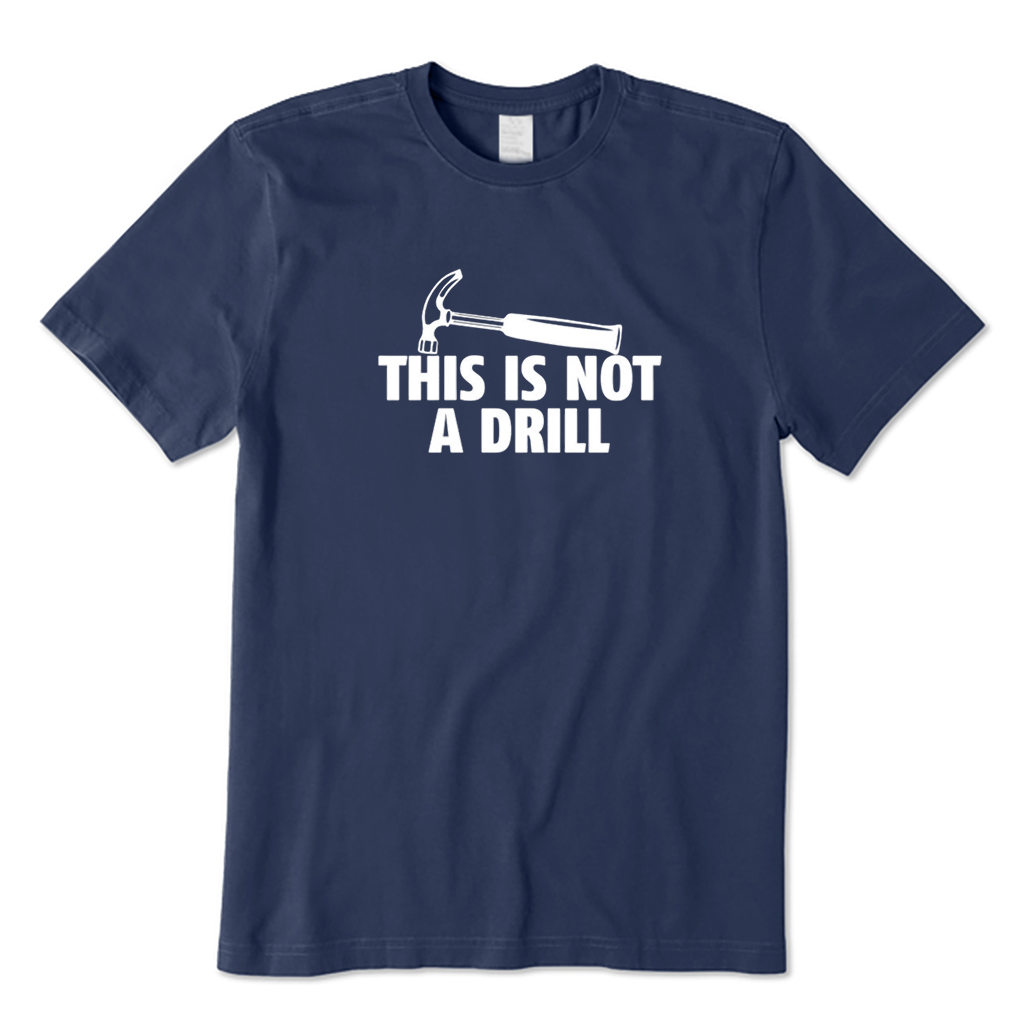 This Is Not A Drill T-Shirt