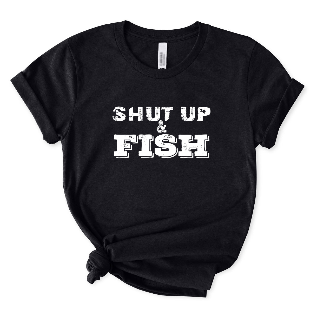 Shut Up And Fish T-Shirt for women