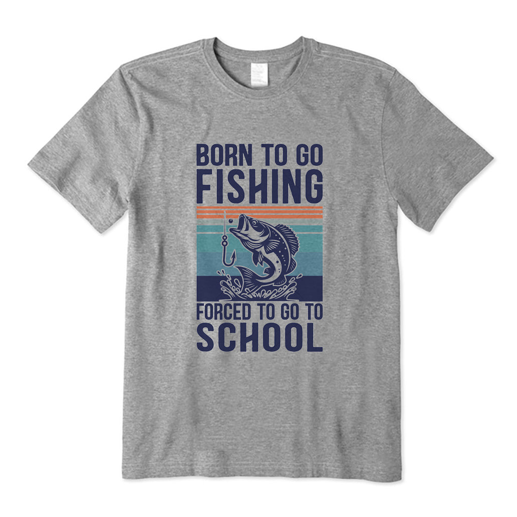 Born To Go Fishing Forced To Go To School T-Shirt