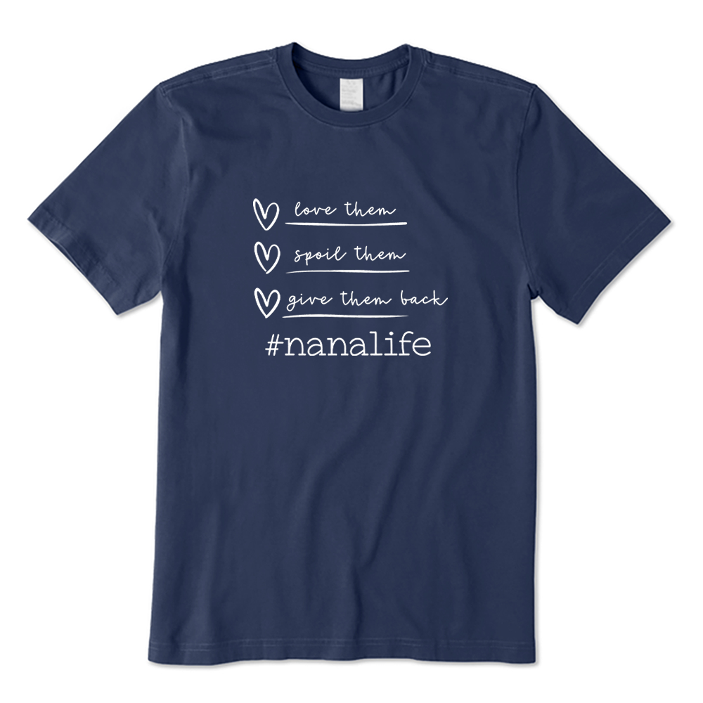 Love Spoil Give Them Back Nanalife Cute Grandma T-shirt