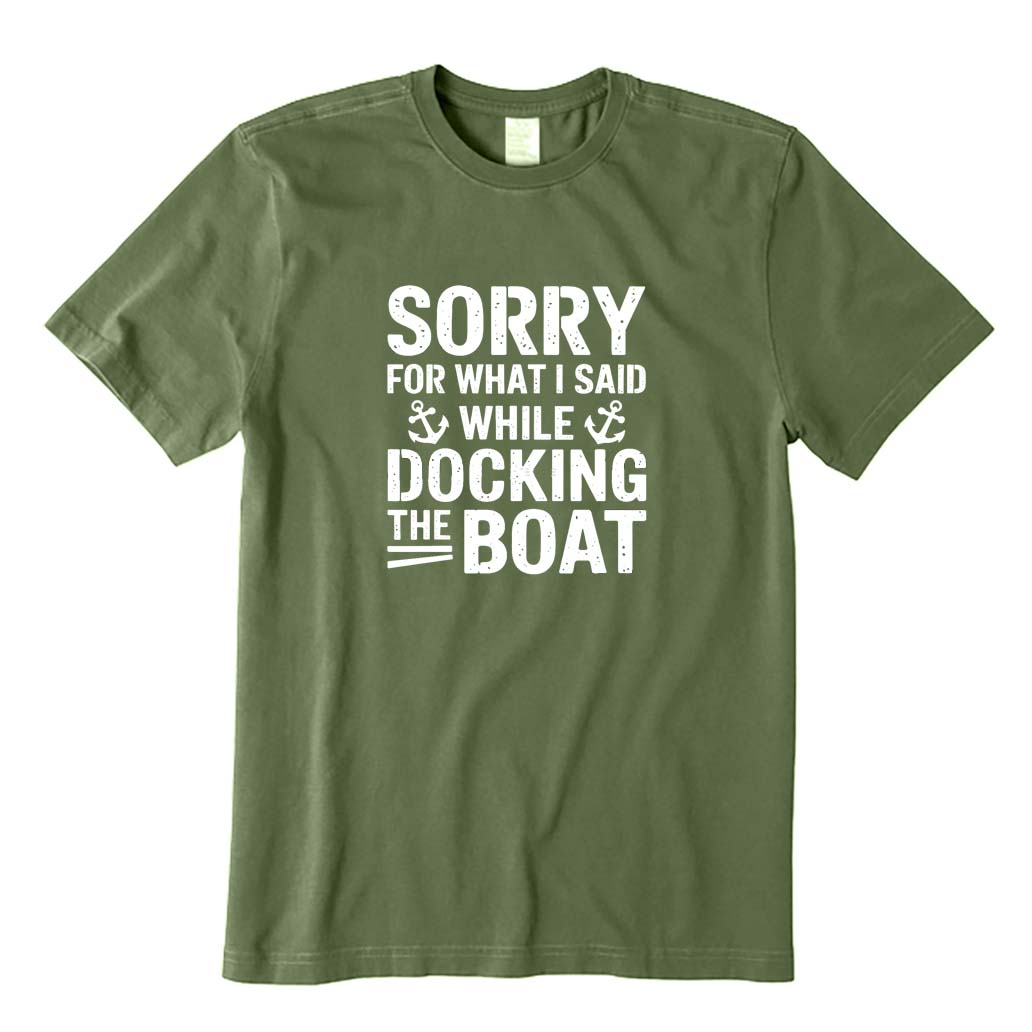 Sorry for What I Said While Docking The Boat T-Shirt