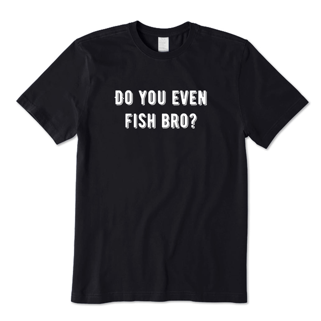 Do You Even Fish Bro T-Shirt