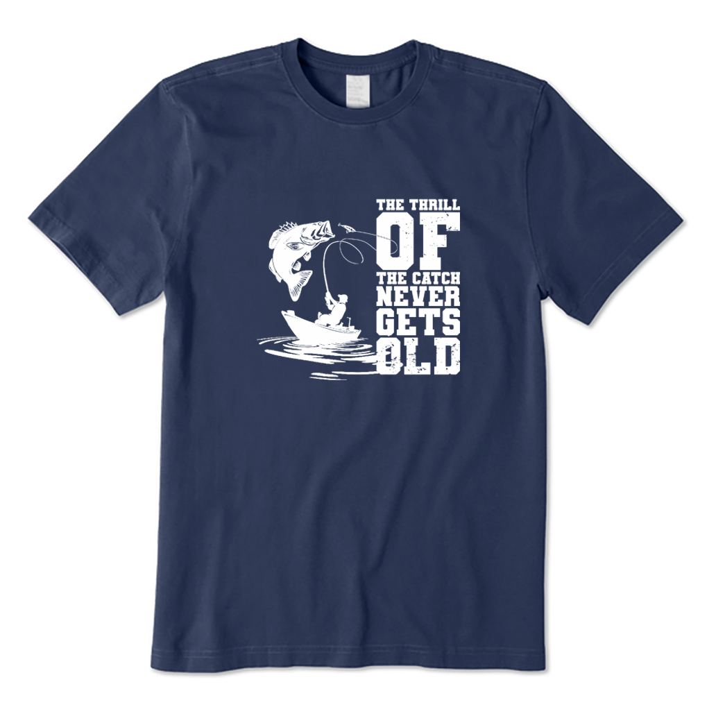 The Thrill of The Catch Never Gets Old T-Shirt
