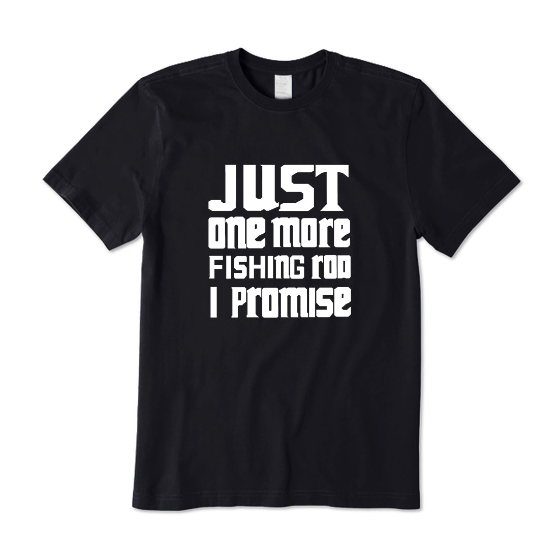 Just One More Fishing Rod I Promise T-Shirt