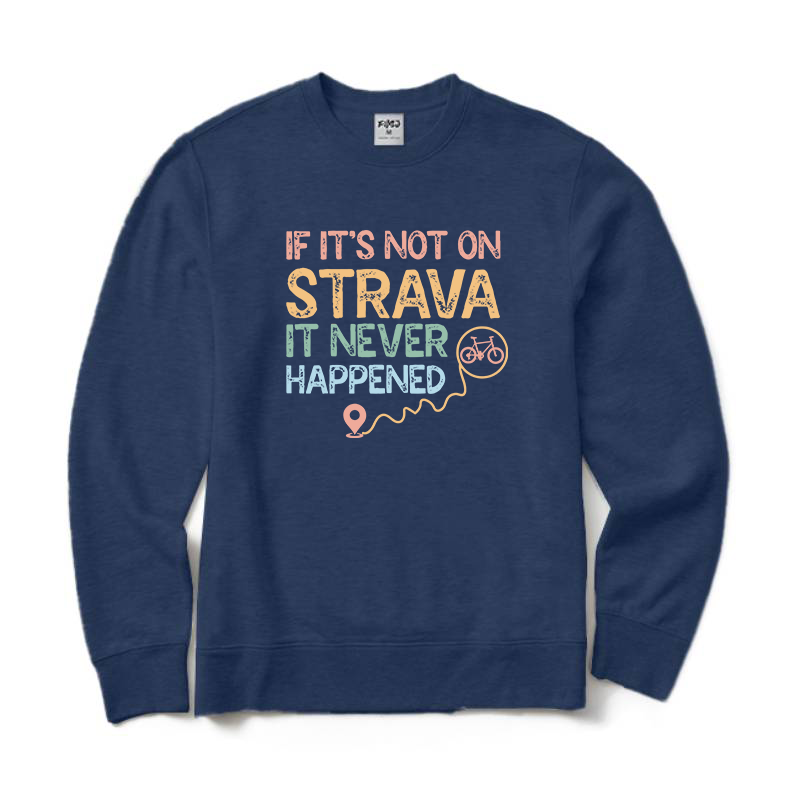 If It's Not on Strava It Never Happened Cycling Crewneck Sweatshirt