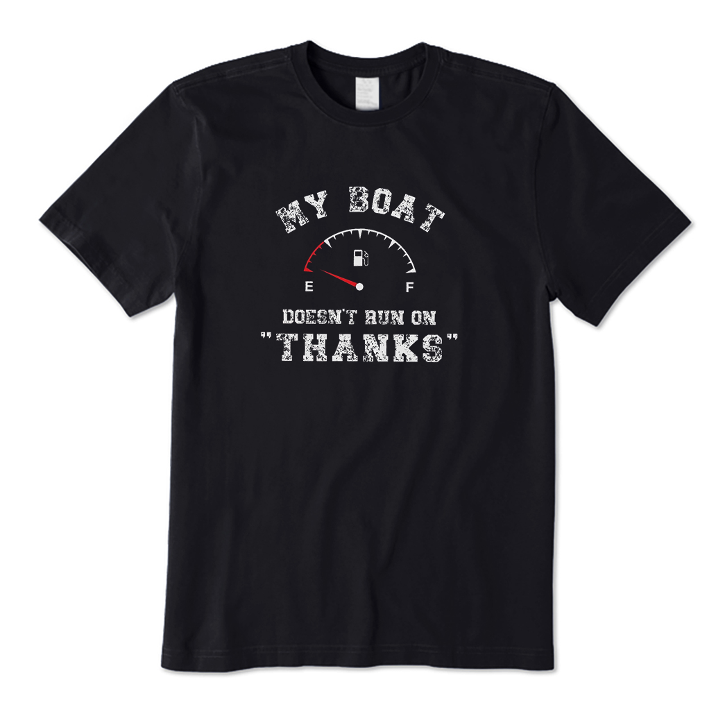My Boat Doesn't Run on Thanks T-Shirt