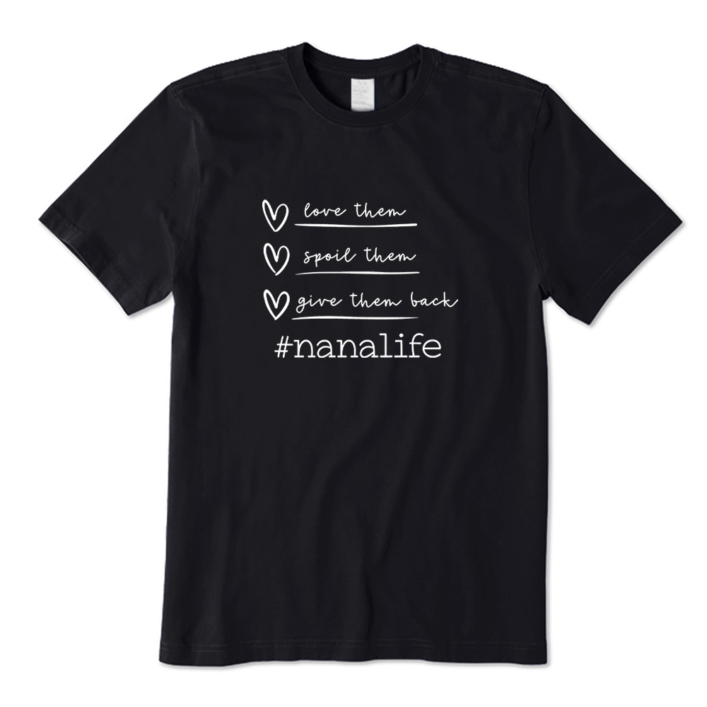 Love Spoil Give Them Back Nanalife Cute Grandma T-shirt