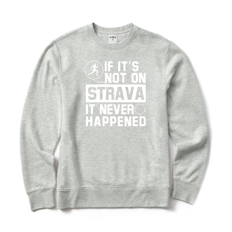 If It's Not On Strava It Never Happened Running Sweatshirt