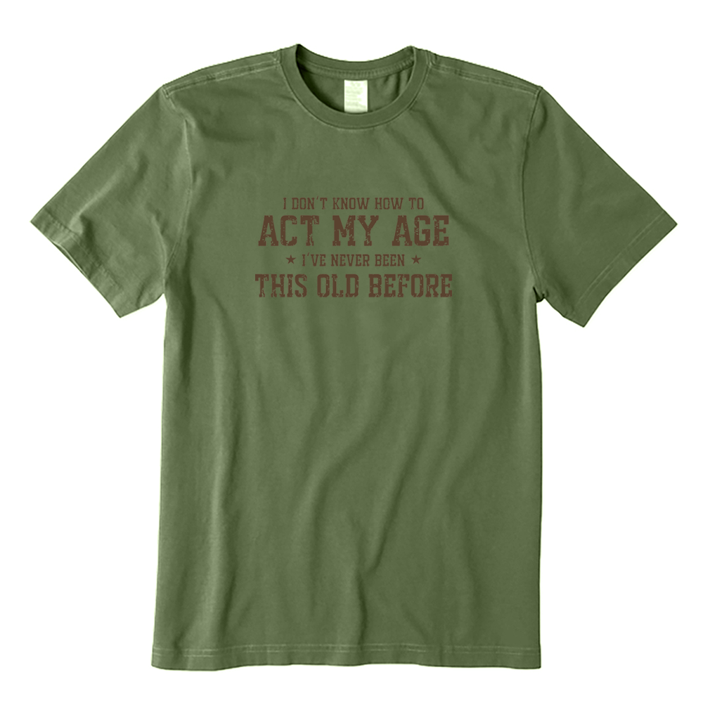 I Don’t Know How To Act My Age Funny Aging Graphic T-shirt